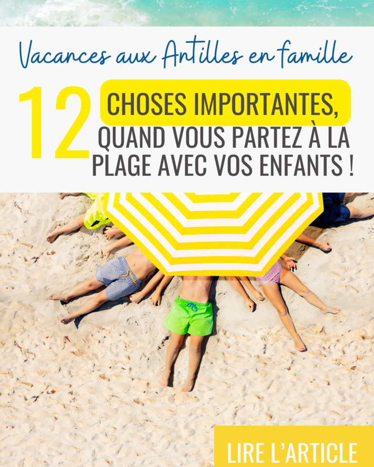 Vacances aux Antilles en famille : 12 conseils pratiques pour un séjour inoubliable avec vos enfants !
